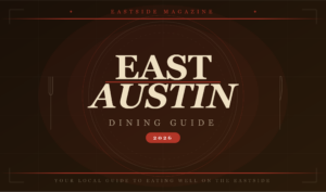 EASTside Magazine East Austin Dining Guide – best restaurants in East Austin TX