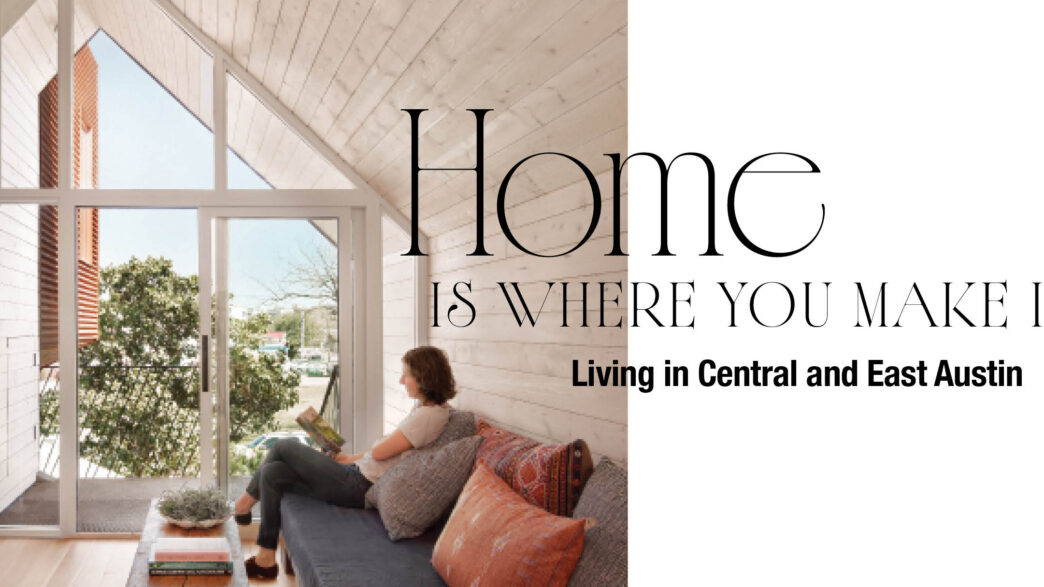 EASTside Magazine Homes Issue – Living in Central and East Austin neighborhood guide 2026